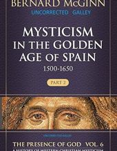  MYSTICISM IN THE GOLDEN AGE OF SPAIN 1500 - 1650, VOL. VI, PART 2 (THE PRESENCE OF GOD)